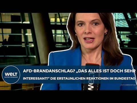AFD-BRANDANSCHLAG: "Das alles ist doch sehr interessant!" Die erstaunlichen Reaktionen im Bundestag!