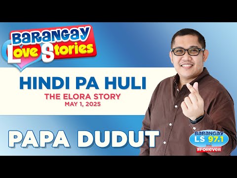 HINDI PA HULI - ELORA | Papa Dudut | Barangay Love Stories