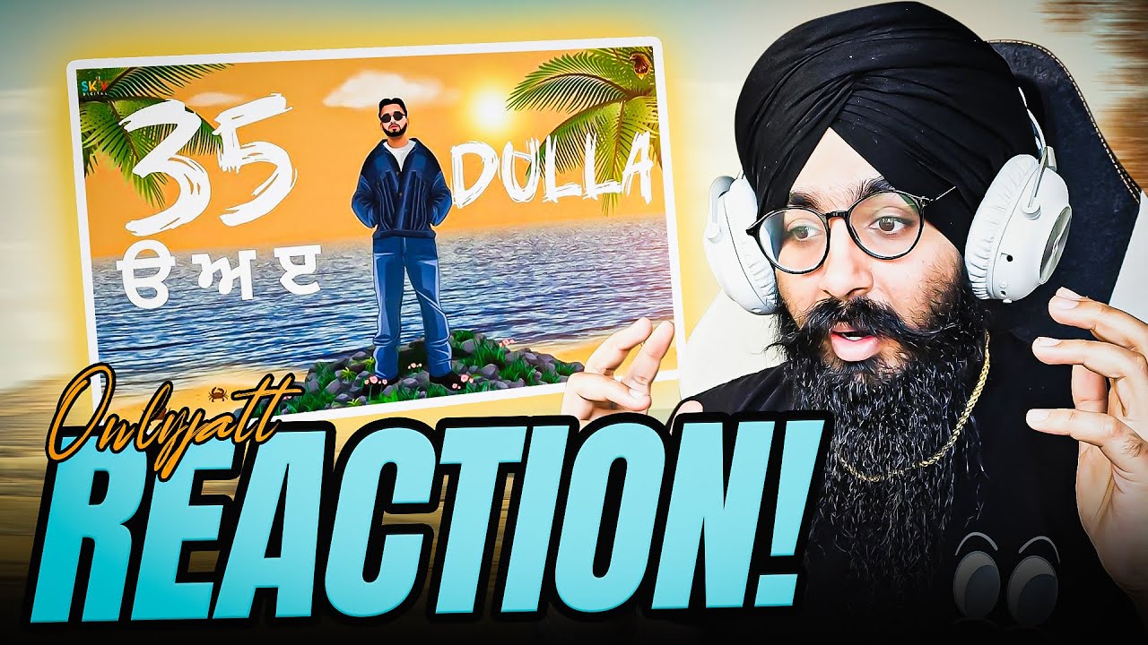 Dulla - 35 ੳ ਅ ੲ | First Reaction & Review