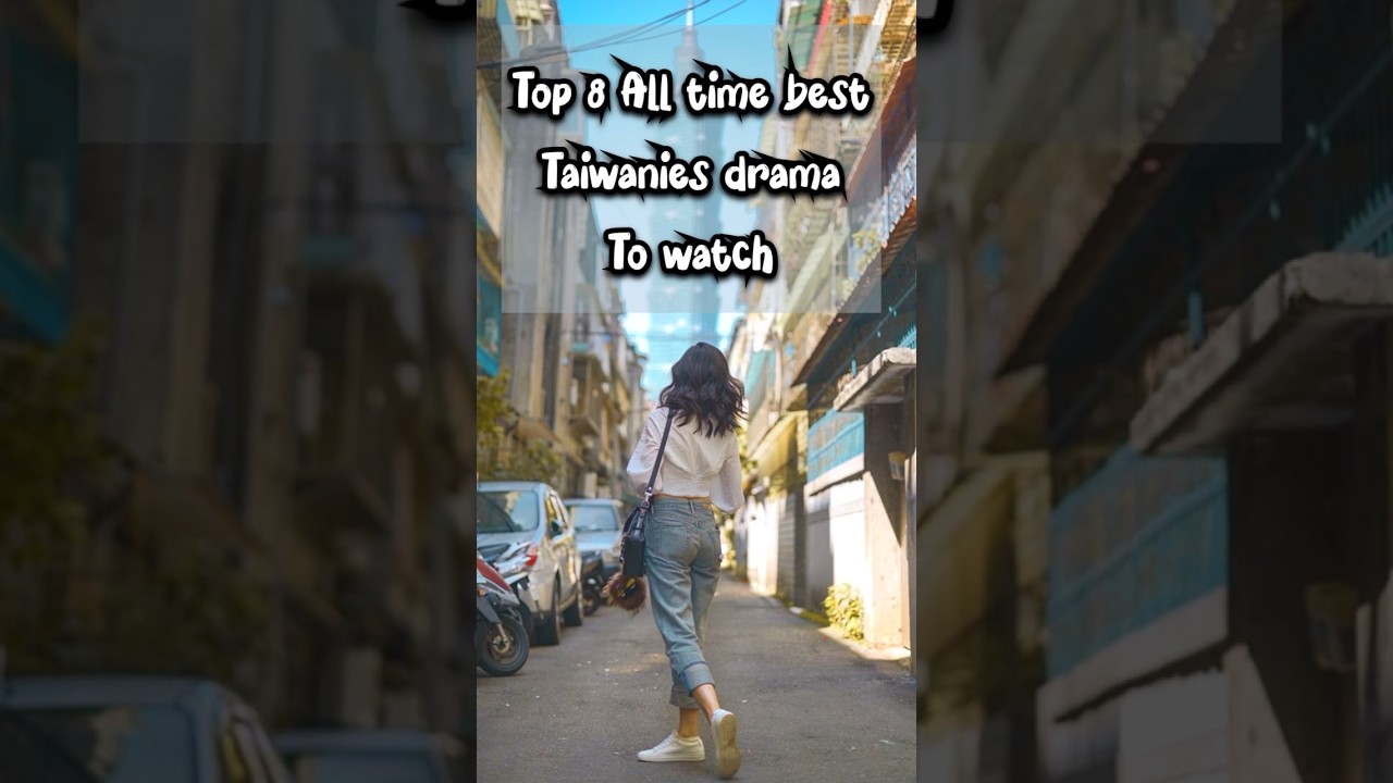 Top 8 Must-Watch Taiwanese Dramas of All Time π¬