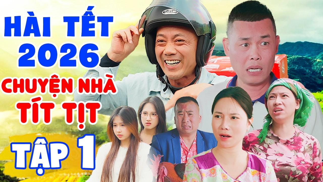 Hài Tết Mới Nhất 2026 "CHUYỆN NHÀ TÍT TỊT - TẬP 1" Phim Hài Tết Bình Trọng, Hiệp Gà Hay Nhất 2026