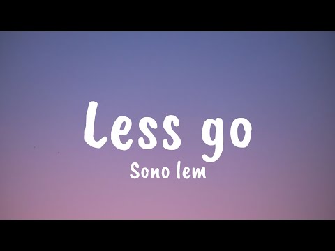 Sono lem - Less Go (Lyrics)