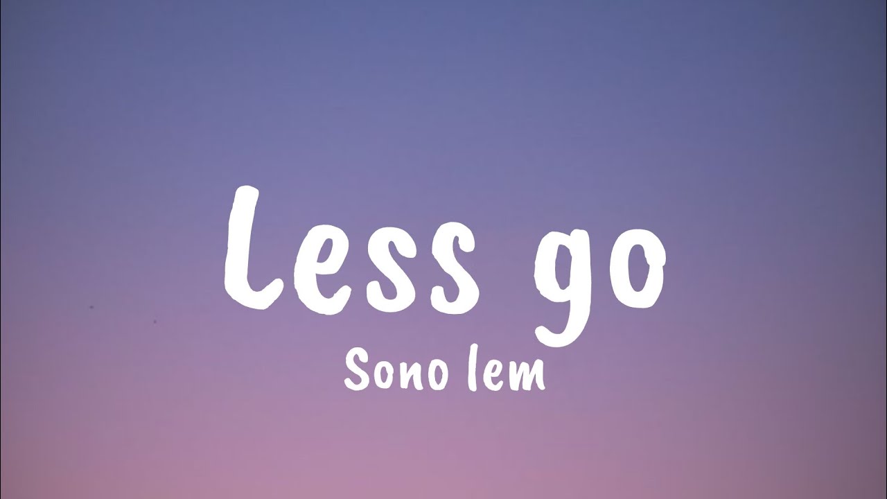 Sono Lem - Less Go 🎶 | Official Music Video & Lyrics
