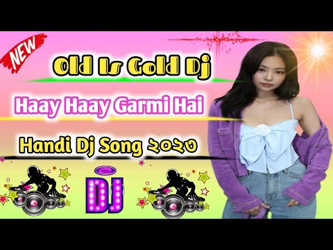 Haay Haay Garmi Hai old Is Gold Handi Dj Song ☆☆2023☆☆