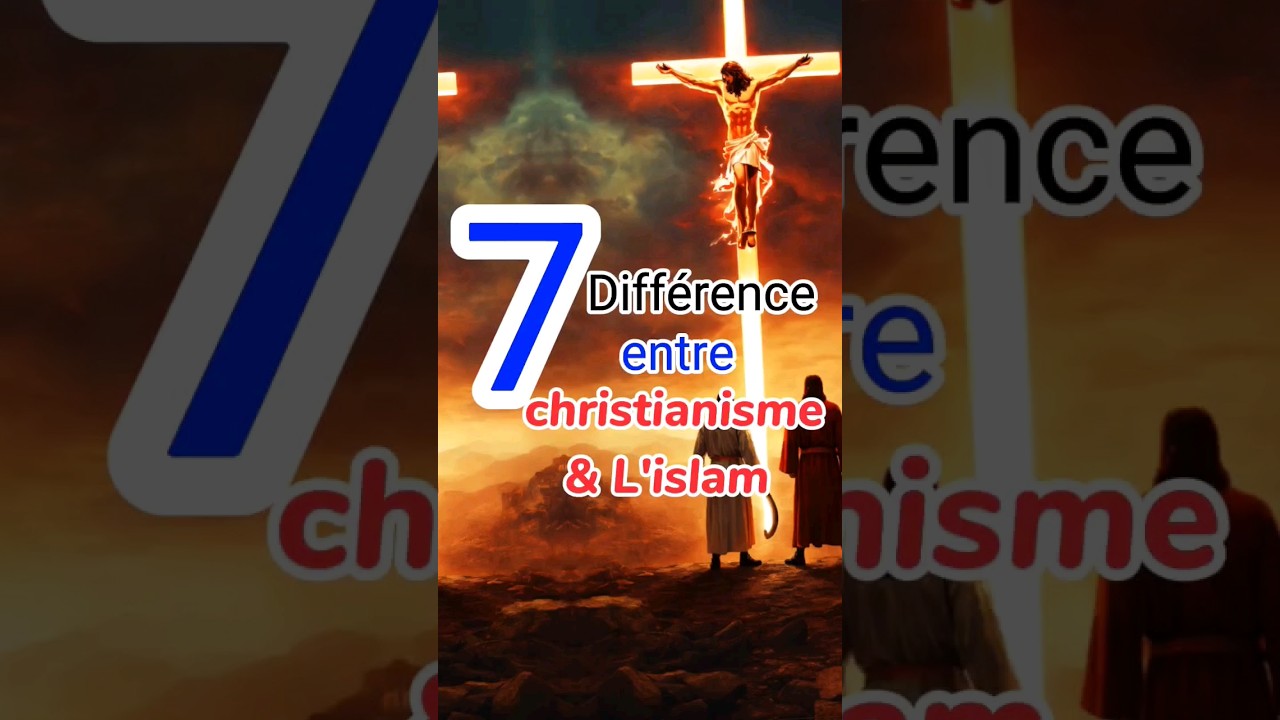 7 différences essentielles entre le Christianisme et l'Islam : à connaître