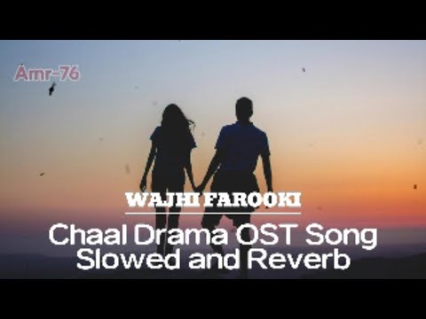 Chaal Drama | Full OST Song | Slowed and Reverb | Wajhi Farooki | 2024