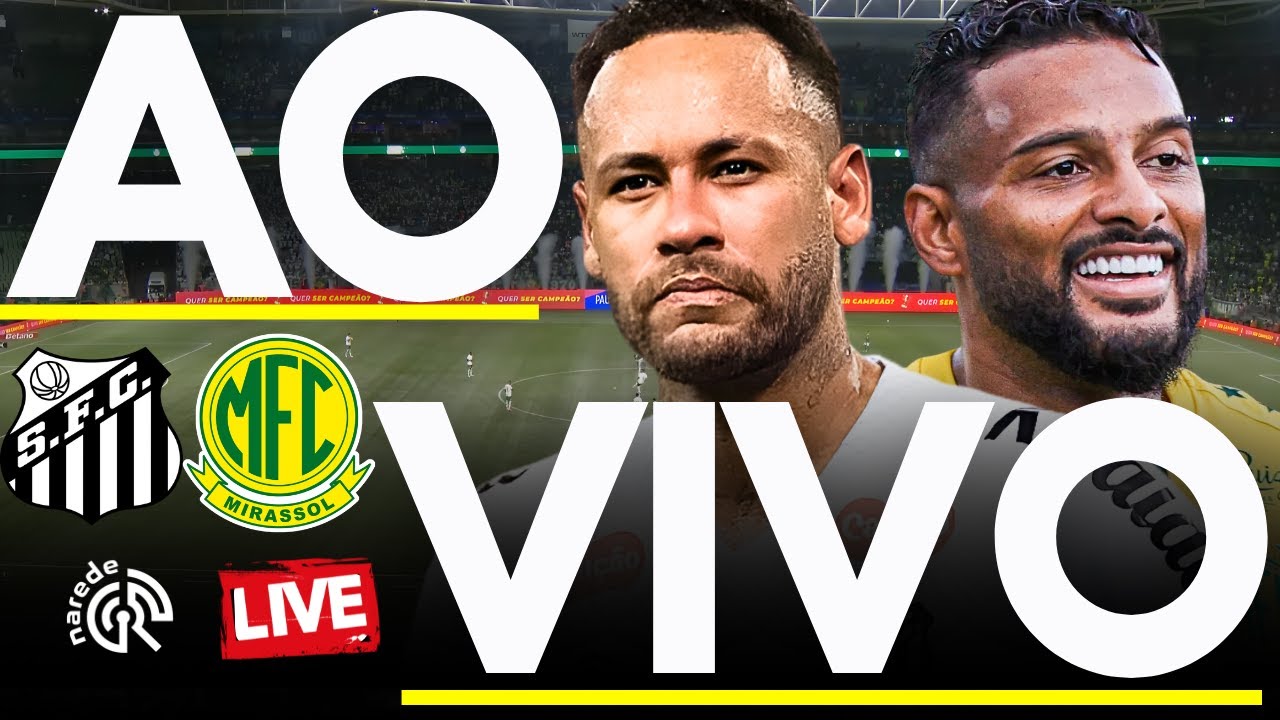 Santos x Mirassol AO VIVO | Brasileirão Série A 2025 ⚽