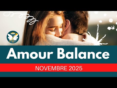 BALANCE ♎️❤️ NOVEMBRE 2025 🌞 : GO 🔥 vers un ENGAGEMENT 🥰