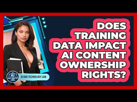 Does Training Data Impact AI Content Ownership Rights? - AI and Technology Law