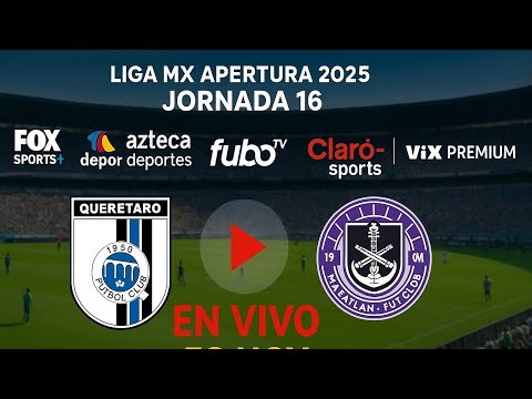 Querétaro vs. Mazatlán EN VIVO, Dónde Ver y a Qué Hora Juega | Jornada 16 Liga MX 2025