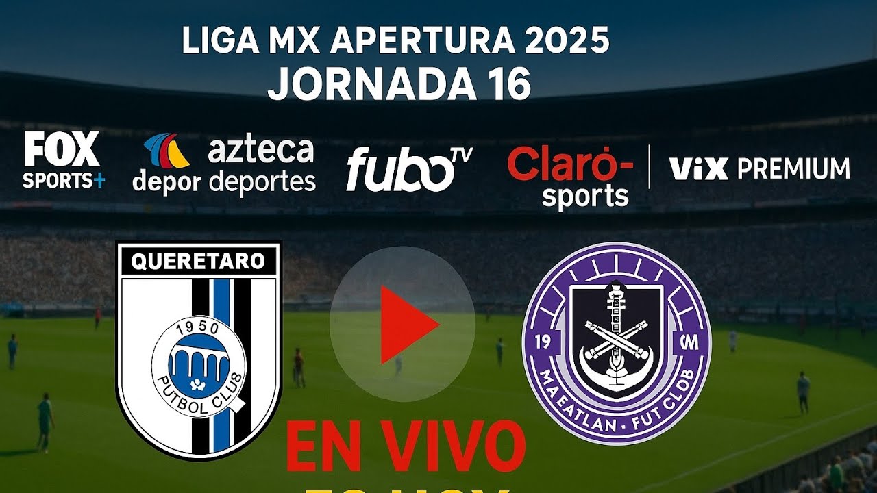 Querétaro vs. Mazatlán EN VIVO: Hora, Canal y Dónde Ver la Jornada 16 de Liga MX 2025 ⚽