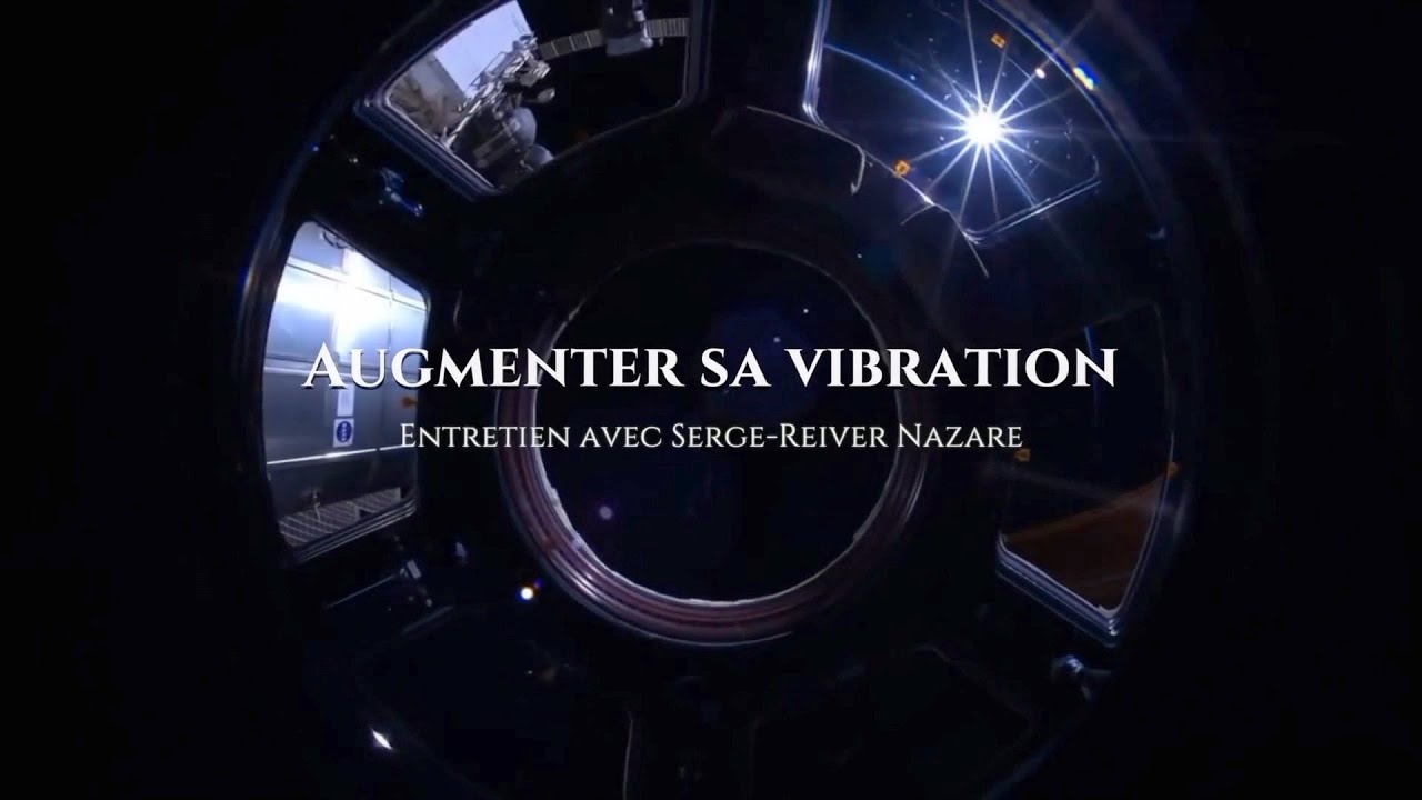 Serge Reiver Nazare : Augmenter sa vibration ✨
