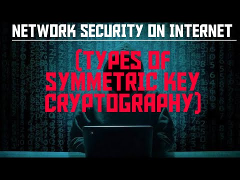 NETWORK SECURITY ON INTERNET CLASS-17 (TYPES OF SYMMETRIC KEY CRYPTOGRAPHY)