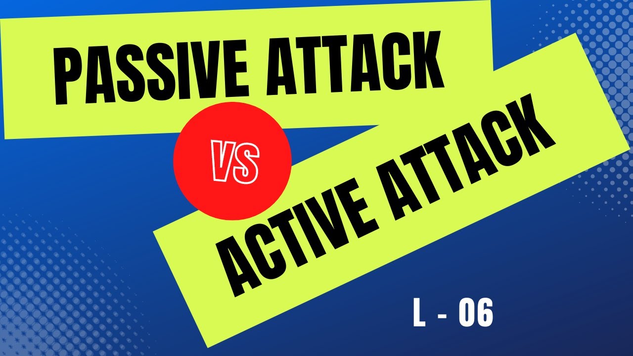 Passive vs. Active Attacks: Key Differences Explained 🔐