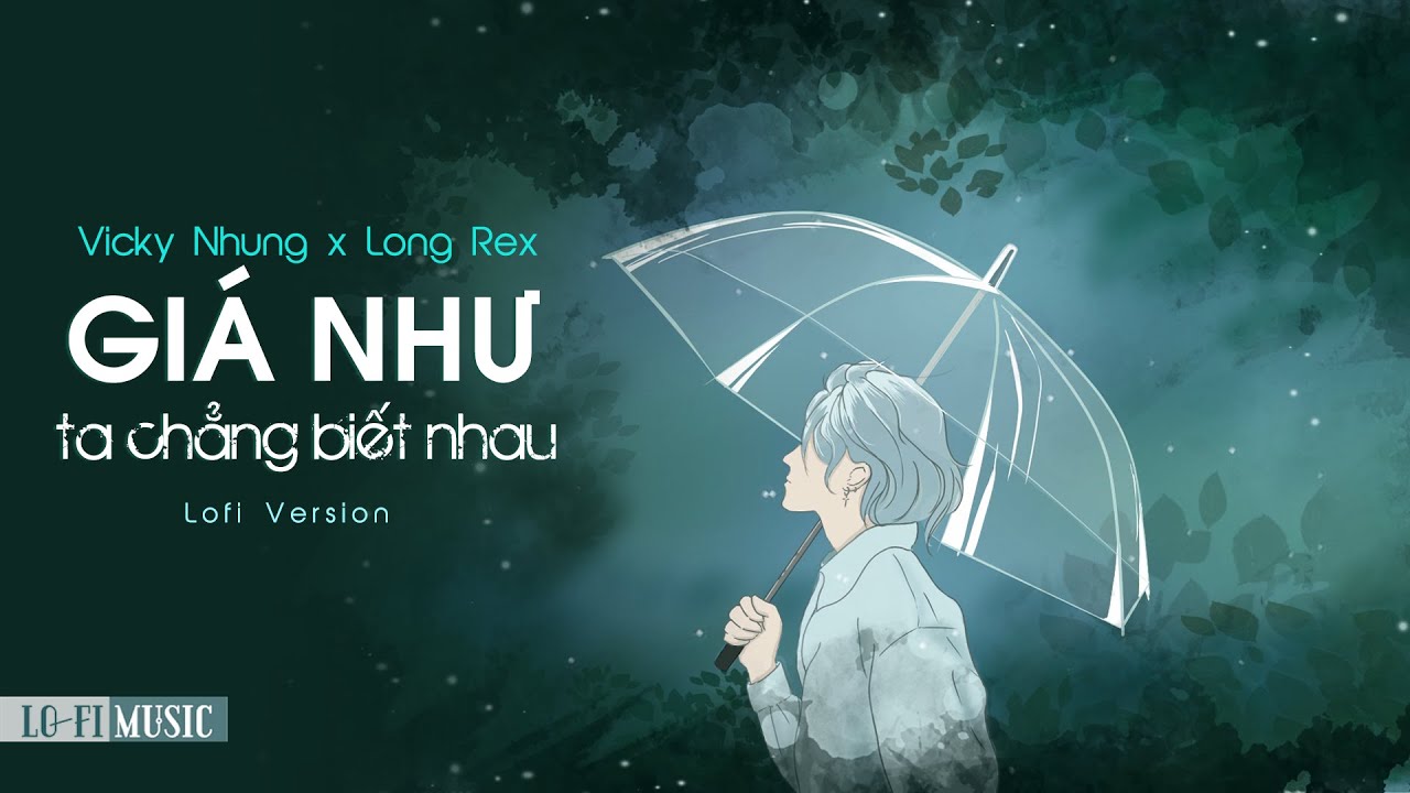 Giá Như Ta Chẳng Biết Nhau - Lofi Chill Nhẹ Nhàng 🎶