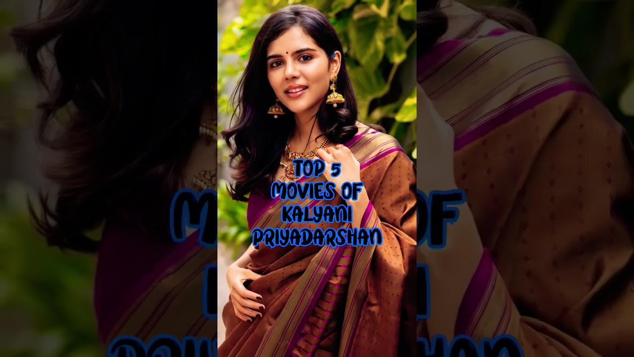 Top 5 Must-Watch: Top 5 Movies of Kalyani Priyadarshan 🎬