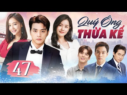 Phim Hàn Quốc | QUÝ ÔNG THỪA KẾ - Tập 47 (Lồng Tiếng) Full Bộ Phim Tâm Lý Tình Cảm Hấp Dẫn Nhất 2025