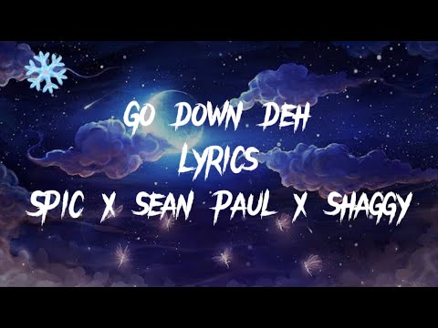 Go Down Deh Lyrics by Spic, Sean Paul & Shaggy 🎶