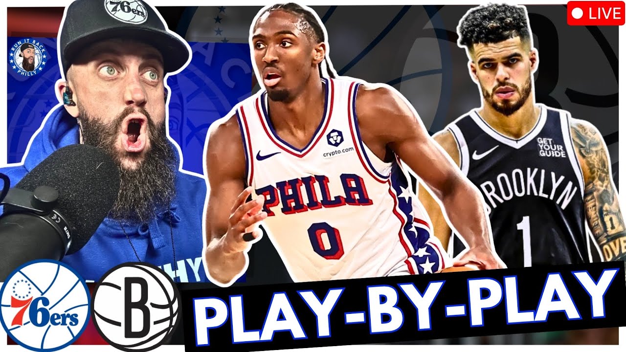 Live: 76ers vs Nets Play-By-Play & Score — Watch the Action Live 🏀