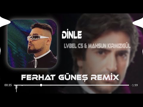 Lvbel C5 & Mahsun Kırmızıgül - Dinle Bu Şarkım Sana Dinle ( Ferhat Güneş Remix )