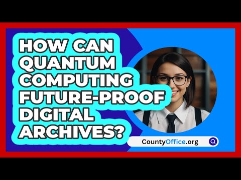 How Can Quantum Computing Future-proof Digital Archives? - CountyOffice.org