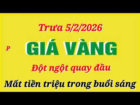 Giá vàng hôm nay 9999 trưa ngày 5/2/2026- GIÁ VÀNG NHẪN 9999- Bảng giá vàng sjc, 24k 18k