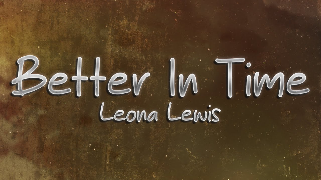 Leona Lewis - Better In Time 💔 (Lyrics)