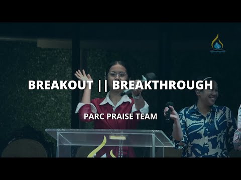 BREAKOUT x BREAKTHROUGH || PARC Praise Team