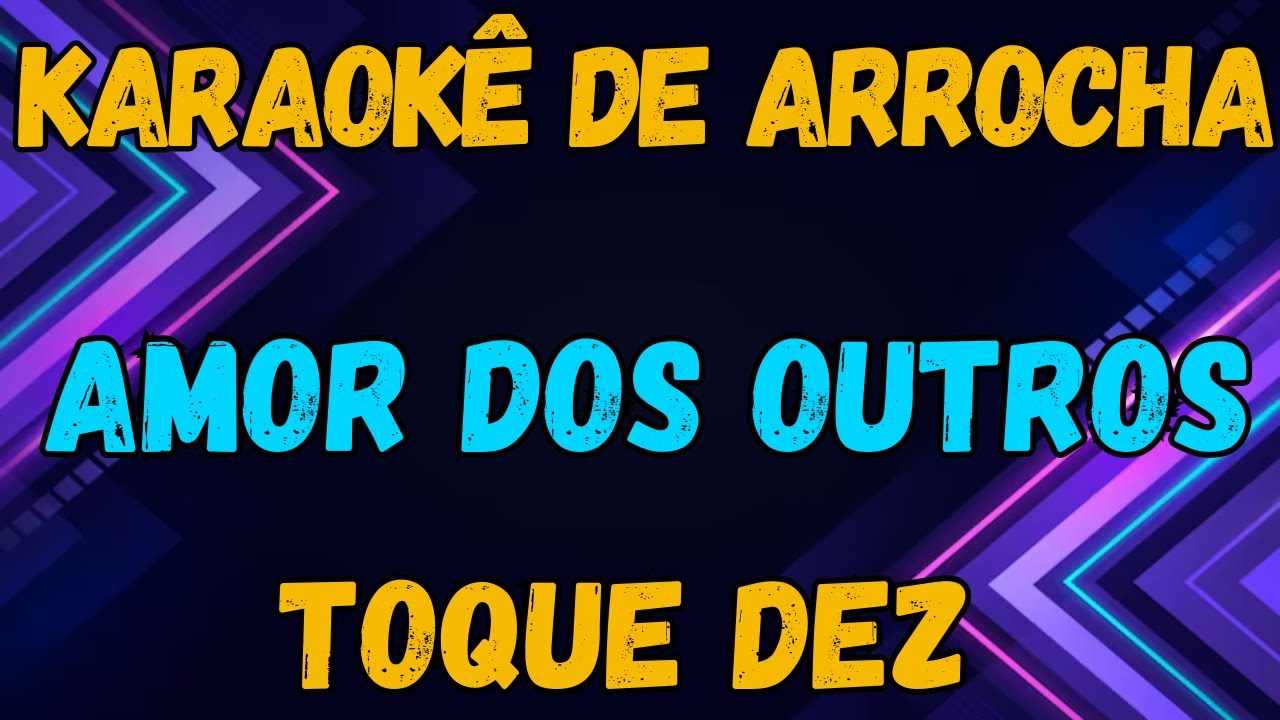 Karaokê: Amor dos Outros - Toque Dez 🎤