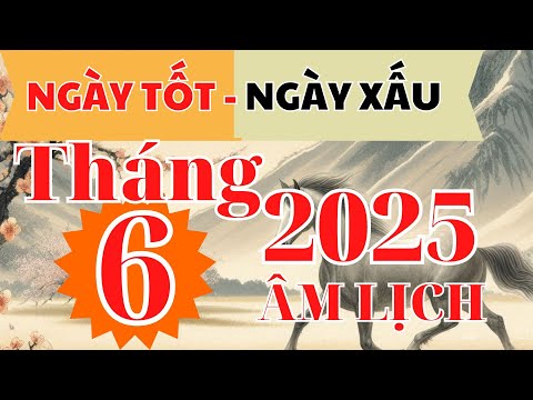 Ngày Tốt Ngày Xấu Tháng 6 Âm Lịch 2025 – 2 ngày CỰC TỐT I NGÀY TỐT 2025 I XEM NGÀY TỐT NGÀY XẤU