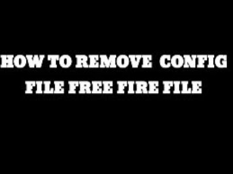 HOW TO REMOVE CONFIG FILE OF FREE FIRE