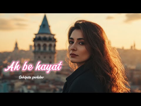 Ah be hayat Söz-Müzik :Sahipsiz Şarkılar