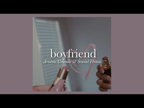 Ariana Grande & Social House - Boyfriend (Clean) 🎶