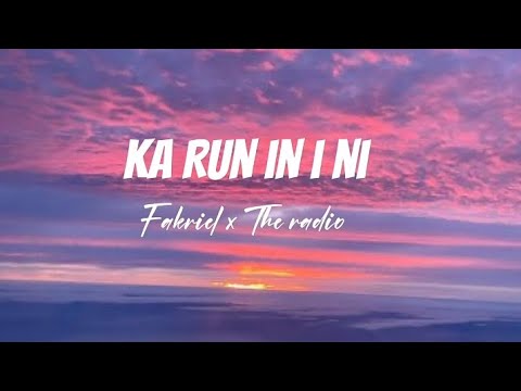 Ka Run in i ni Lyrics by Fakriel ft The Radio