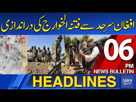 Dawn News Headlines: 06 PM | Infiltration of Fitna al-Kharijites From The Afghan Border | 26-10-2025