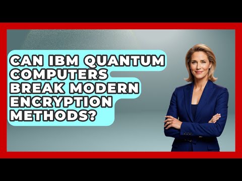 Can IBM Quantum Computers Break Modern Encryption Methods? - Quantum Tech Explained
