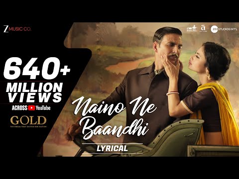 Naino Ne Baandhi - Lyrical | Gold | Akshay Kumar | Mouni Roy | Arko