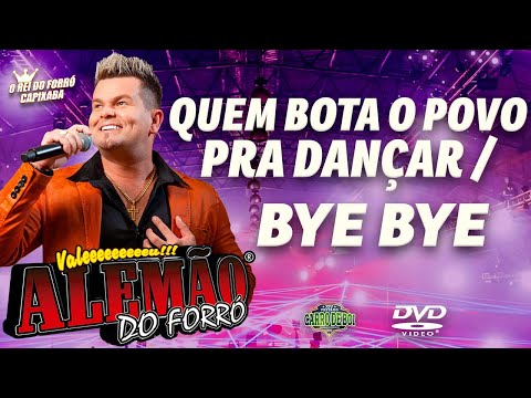 Alemão do forró - Quem Bota o Povo pra Dançar/Bye Bye [DVD 2019] - (Ao Vivo)