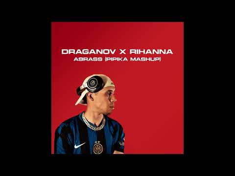 Draganov x Rihanna - A9RASS (Pipika Mashup)