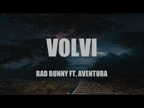 Bad Bunny & Aventura - Volví Lyrics 🎶