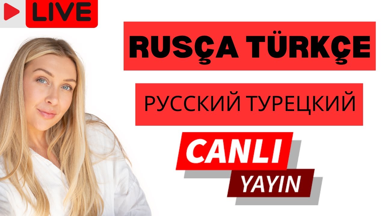 Rusça Türkçe Günlük Konuşma ve Cümleler Canlı Yayınıyla Öğrenin 🇷🇺