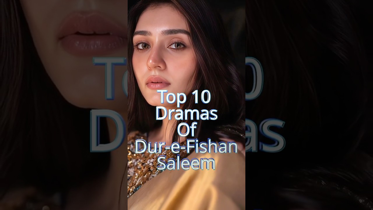 Top 10 Dur-e-Fishan Saleem Dramas to Watch ⭐