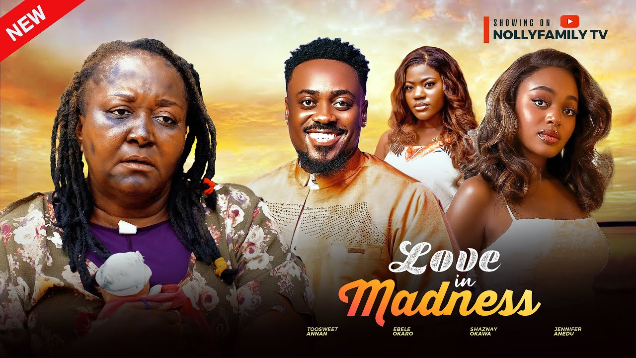 Love in Madness (2025) โ Nollywood Thriller Featuring Toosweet Annan & Shaznay Okawa ๐ฌ