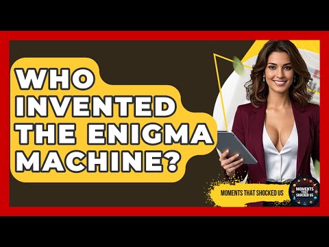Who Invented The Enigma Machine? - Moments That Shocked Us