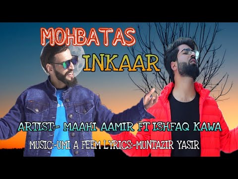 Mohbatas Inkaar | Maahi aamir FT Ishfaq Kawa | Umi A Feem kashmiri Breakup song 2021