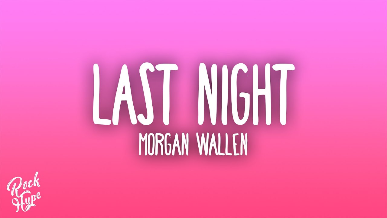 Morgan Wallen - Last Night