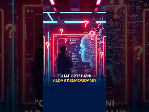 ChatGPT bizni aldamoqdami?