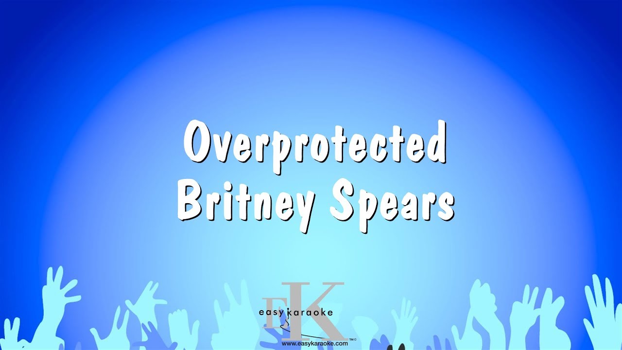 Overprotected - Britney Spears (Karaoke Version)