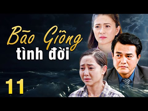 BÃO GIÔNG TÌNH ĐỜI TẬP 11 | Phim Truyền Hình Việt Nam 2025 | Phim Tình Cảm - Tâm Lý Xã Hội Việt Nam