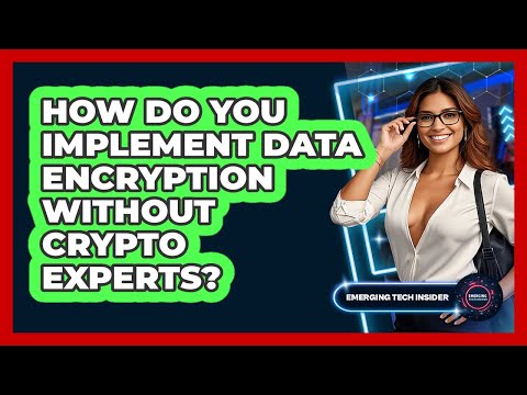 How Do You Implement Data Encryption Without Crypto Experts? - Emerging Tech Insider